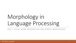 Morphology in Language Processing DAY 2: VISUAL WORD RECOGNITION and SEMITIC MORPHOLOGY