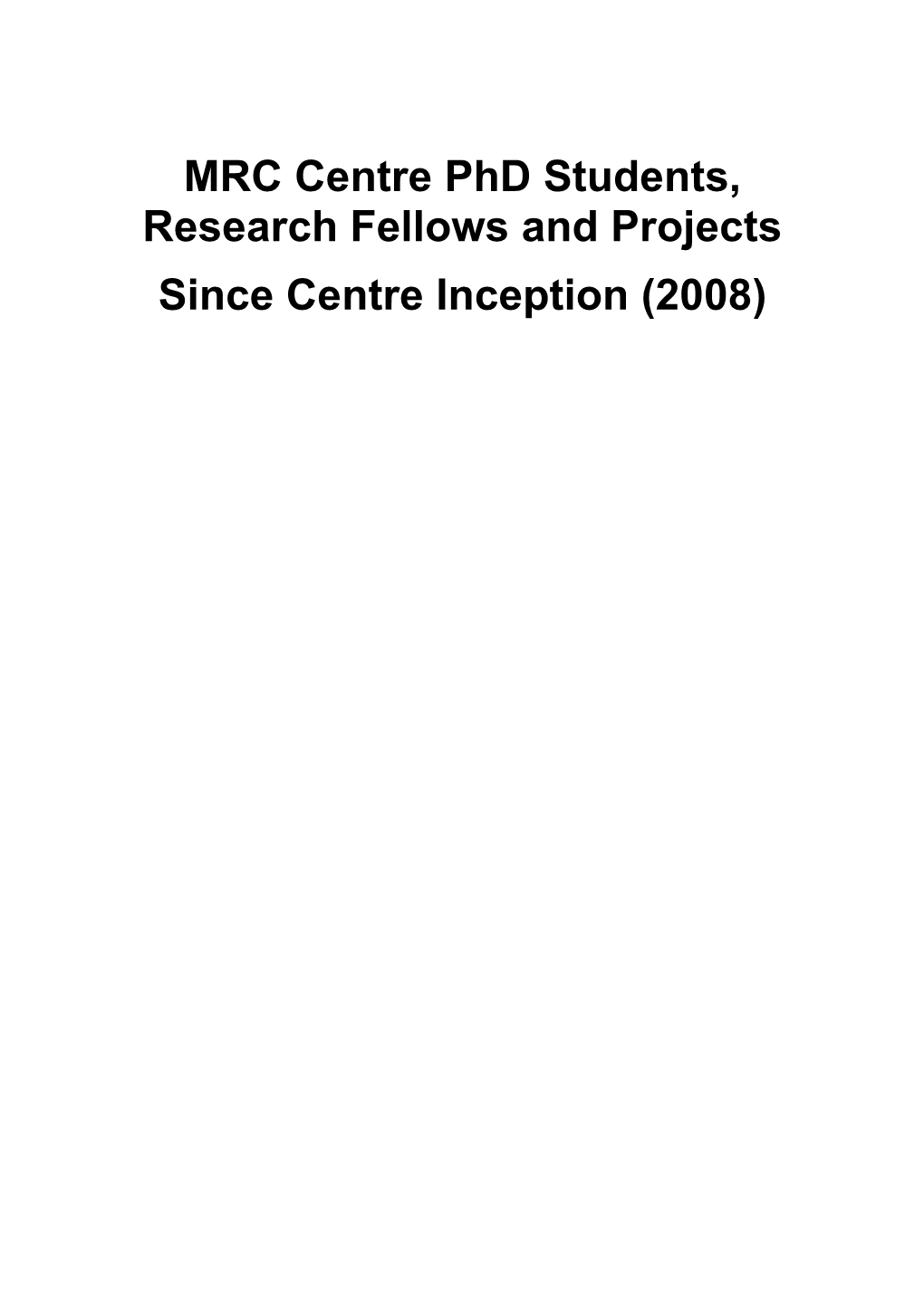 MRC Centre Phd Students, Research Fellows and Projects Since Centre Inception (2008)