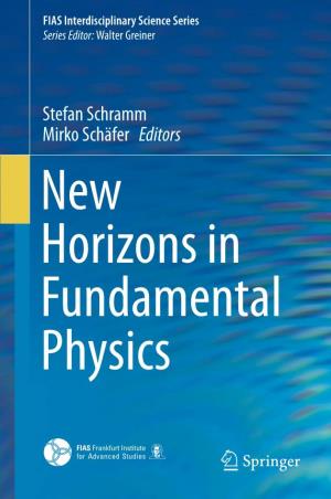 Stefan Schramm Mirko Schäfer Editors New Horizons in Fundamental Physics FIAS Interdisciplinary Science Series