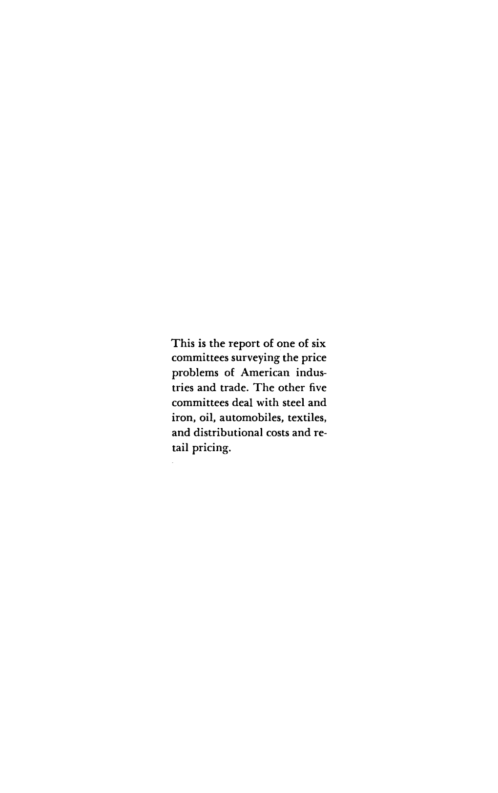 This Is the Report of One of Six Committees Surveying the Price Problems of American Indus­ Tries and Trade