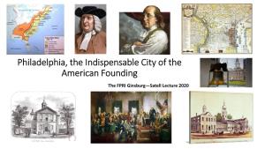 Philadelphia, the Indispensable City of the American Founding the FPRI Ginsburg—Satell Lecture 2020 Colonial Philadelphia
