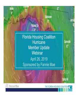 Florida Housing Coalition Hurricane Member Update Webinar April 26, 2019 Sponsored by Fannie Mae AGENDA