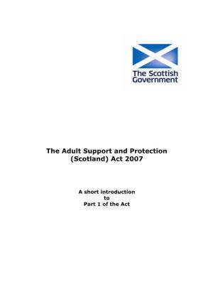 The Adult Support and Protection (Scotland) Act 2007: a Short Introduction to Part 1 of The