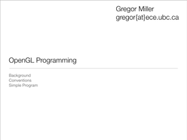Opengl Programming Gregor Miller Gregor{At}Ece.Ubc.Ca