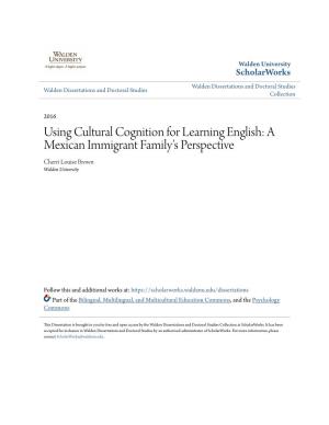 Using Cultural Cognition for Learning English: a Mexican Immigrant Family's Perspective Cherri Louise Brown Walden University