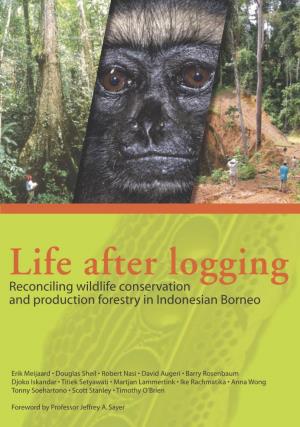 Life After Logging: Reconciling Wildlife Conservation and Production Forestry in Indonesian Borneo