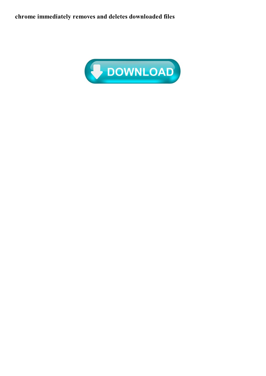 Chrome Immediately Removes and Deletes Downloaded Files Chrome Immediately Removes and Deletes Downloaded Files