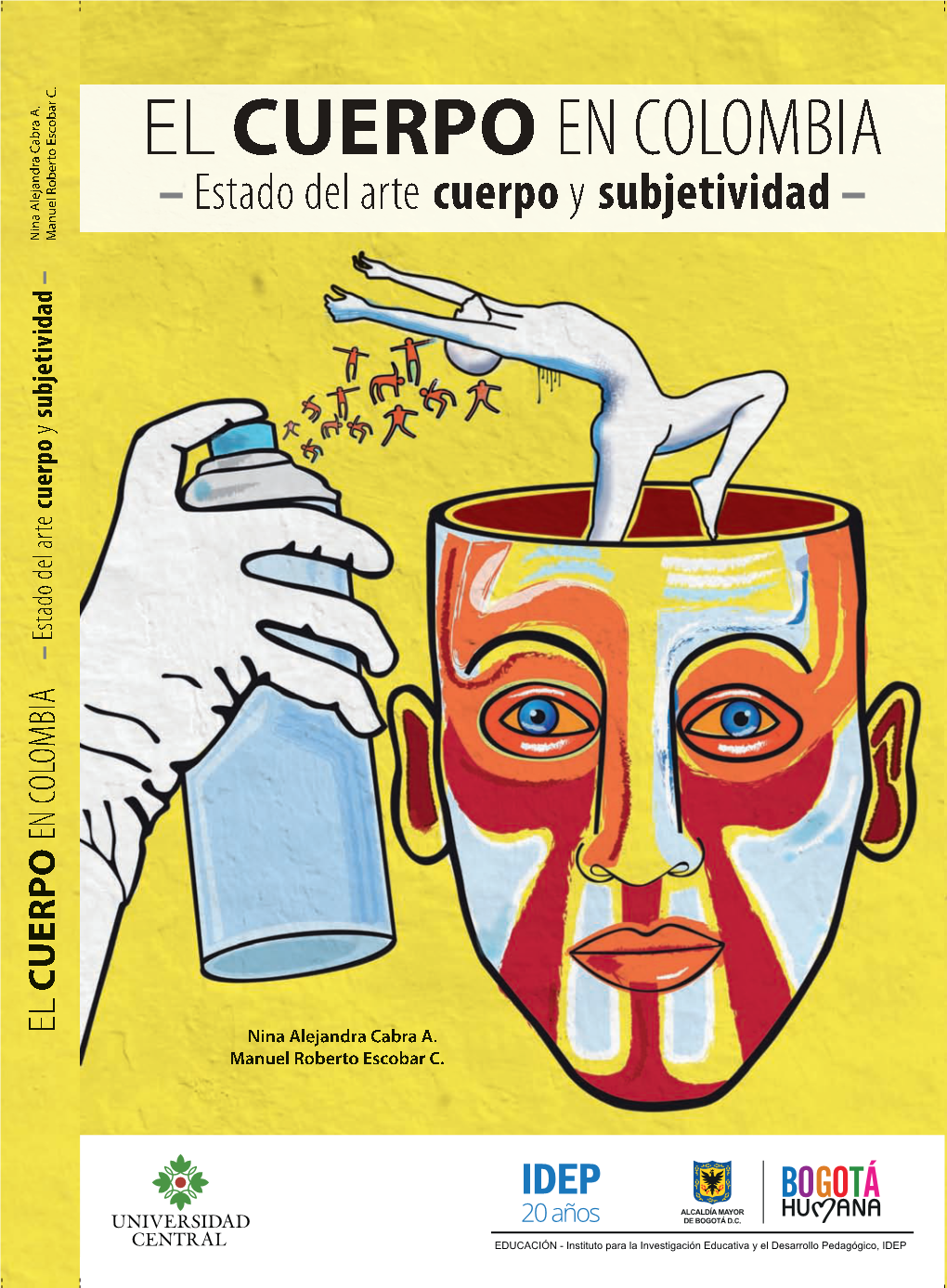 El Cuerpo En Colombia. Estado Del Arte Cuerpo Y Subjetividad ISBN: 978-958-26-0207-9 Primera Edición: Mayo De 2014 © Nina Alejandra Cabra A