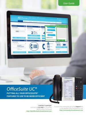 Officesuite UC® PUTTING ALL YOUR OFFICESUITE® FEATURES to USE to BE MORE EFFICIENT