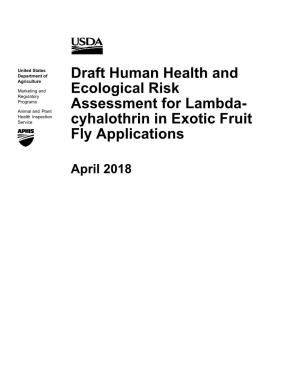 Draft Human Health and Ecological Risk Assessment for Lambda-Cyhalothrin in Exotic Fruit Fly Applications