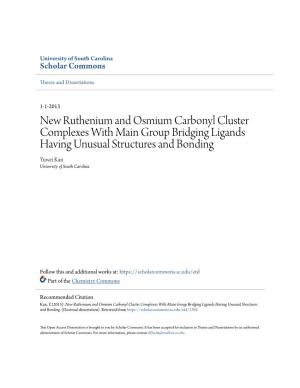 New Ruthenium and Osmium Carbonyl Cluster Complexes with Main Group Bridging Ligands Having Unusual Structures and Bonding Yuwei Kan University of South Carolina
