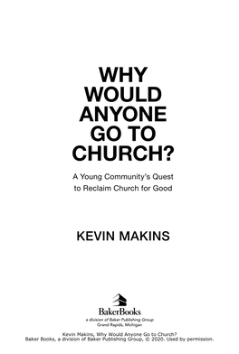 WHY WOULD ANYONE GO to CHURCH? a Young Community’S Quest to Reclaim Church for Good