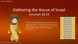 Lesson 139 Part 1 Jeremiah 30-33 Gathering the House of Israel