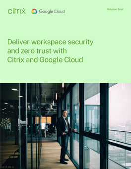 Deliver Workspace Security and Zero Trust with Citrix and Google Cloud Citrix Workspace + Google Beyondcorp - Zero Trust Access Solution 2