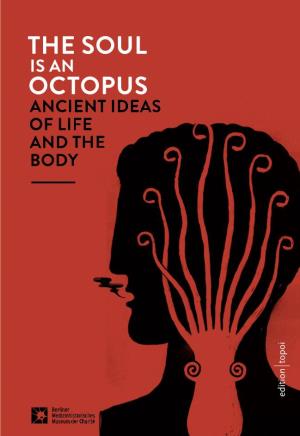 The Soul Is an Octopus the Soul and the Ancient Ideas Body an Is O Life of Octopus