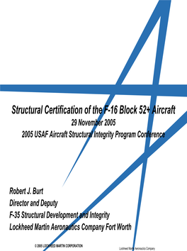 Structural Certification of the F-16 Block 52+ Aircraft 29 November 2005 2005 USAF Aircraft Structural Integrity Program Conference