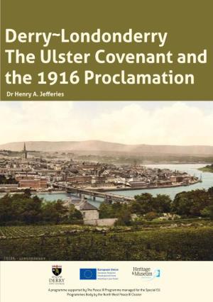 Derry~Londonderry the Ulster Covenant and the 1916 Proclamation Dr Henry A