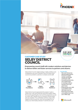 SELBY DISTRICT COUNCIL Empowering Council Staff with Modern Solutions and Devices to Deliver Better and Faster Services to Partners and Citizens
