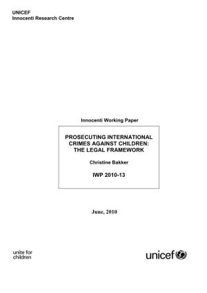 June, 2010 PROSECUTING INTERNATIONAL CRIMES AGAINST CHILDREN: the LEGAL FRAMEWORK IWP 2010-13