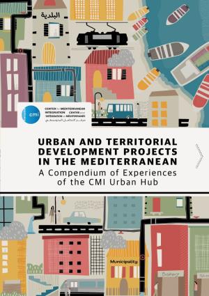 URBAN and TERRITORIAL DEVELOPMENT PROJECTS in the MEDITERRANEAN a Compendium of Experiences of the CMI Urban Hub