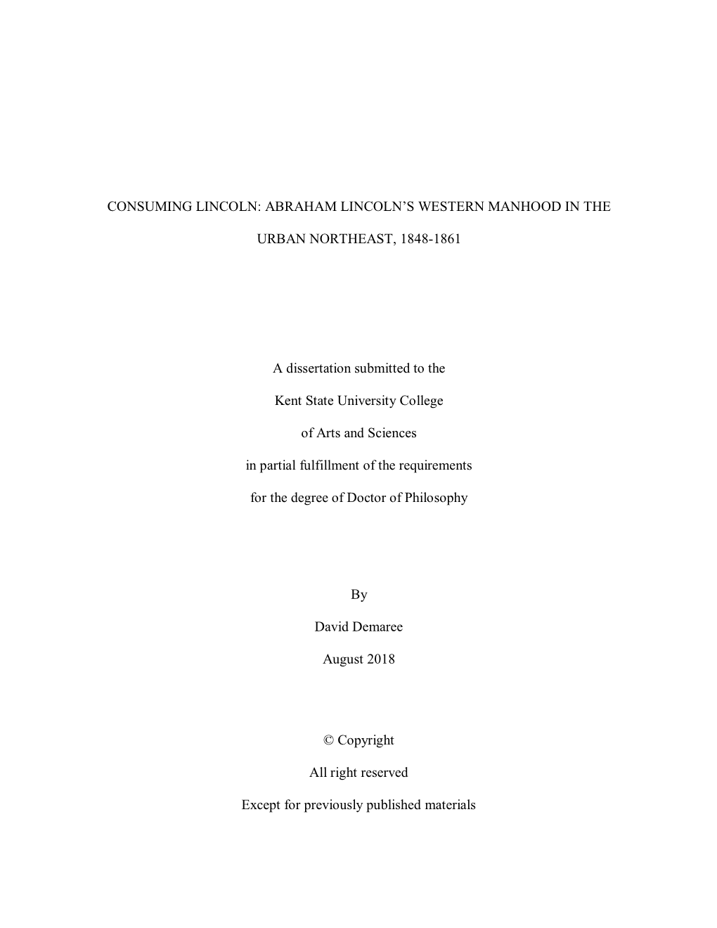 CONSUMING LINCOLN: ABRAHAM LINCOLN's WESTERN MANHOOD in the URBAN NORTHEAST, 1848-1861 a Dissertation Submitted to the Kent S