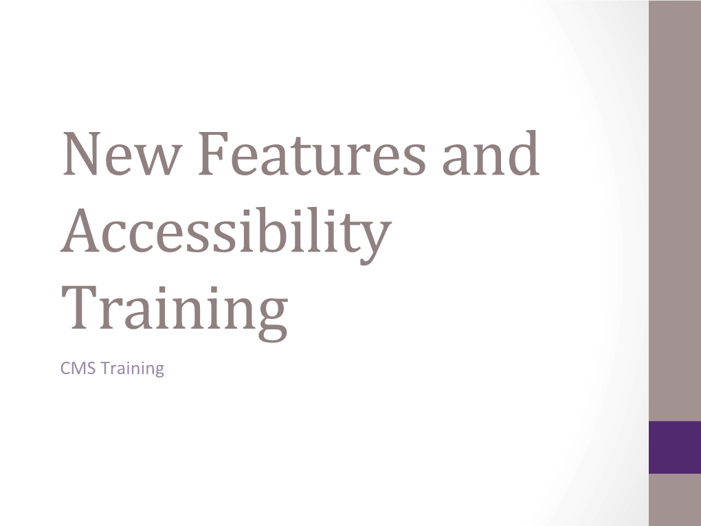 New Features and Accessibility Training CMS Training New Features