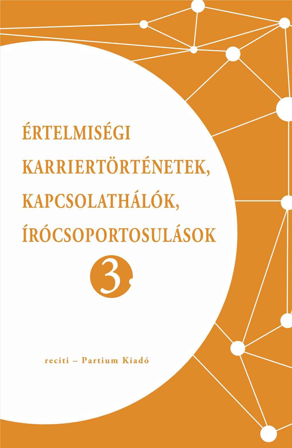 Értelmiségi Karriertörténetek, Kapcsolathálók, Írócsoportosulások 3. ﻿ ﻿