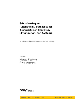 8Th Workshop on Algorithmic Approaches for Transportation Modeling, Optimization, and Systems Matteo Fischetti Peter Widmayer