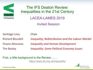 The IFS Deaton Review: Inequalities in the 21St Century LACEA-LAMES 2019 Invited Session