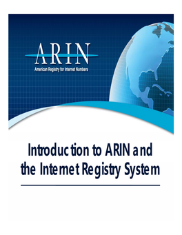 Introduction to ARIN and Th T T I T S T the Internet Registry System