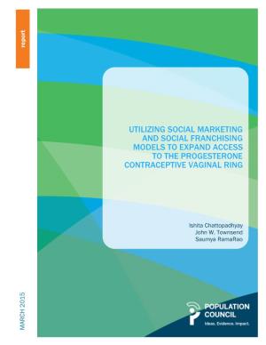 Utilizing Social Marketing and Social Franchising Models to Expand Access to the Progresterone Contraceptive Vaginal Ring.” Washington, DC: Population Council