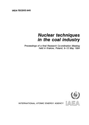NUCLEAR TECHNIQUES in the COAL INDUSTRY IAEA, VIENNA, 1995 IAEA-TECDOC-845 ISSN 1011-4289 IAEA© , 1995 Printed by the IAEA in Austria November 1995 FOREWORD
