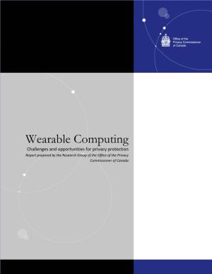 Wearable Computing Challenges and Opportunities for Privacy Protection Report Prepared by the Research Group of the Office of the Privacy Commissioner of Canada