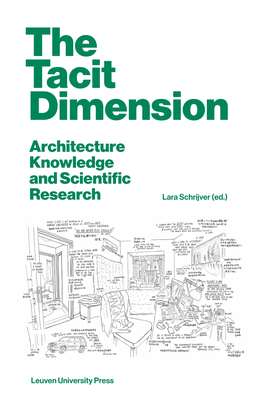 The Tacit Dimension Architecture Knowledge and Scientific Research Lara Schrijver (Ed.)