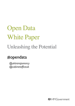 Open Data White Paper Unleashing the Potential #Opendata @Uktransparency @Cabinetofficeuk Open Data White Paper Unleashing the Potential