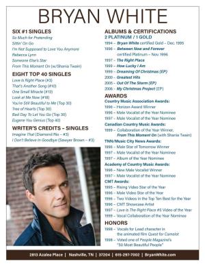 BRYAN WHITE SIX #1 SINGLES ALBUMS & CERTIFICATIONS So Much for Pretending 2 PLATINUM / 1 GOLD Sittin’ on Go 1994 – Bryan White Certified Gold – Dec