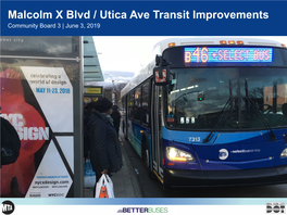 Malcolm X Blvd / Utica Ave Transit Improvements Community Board 3 | June 3, 2019 PRESENTATION OVERVIEW