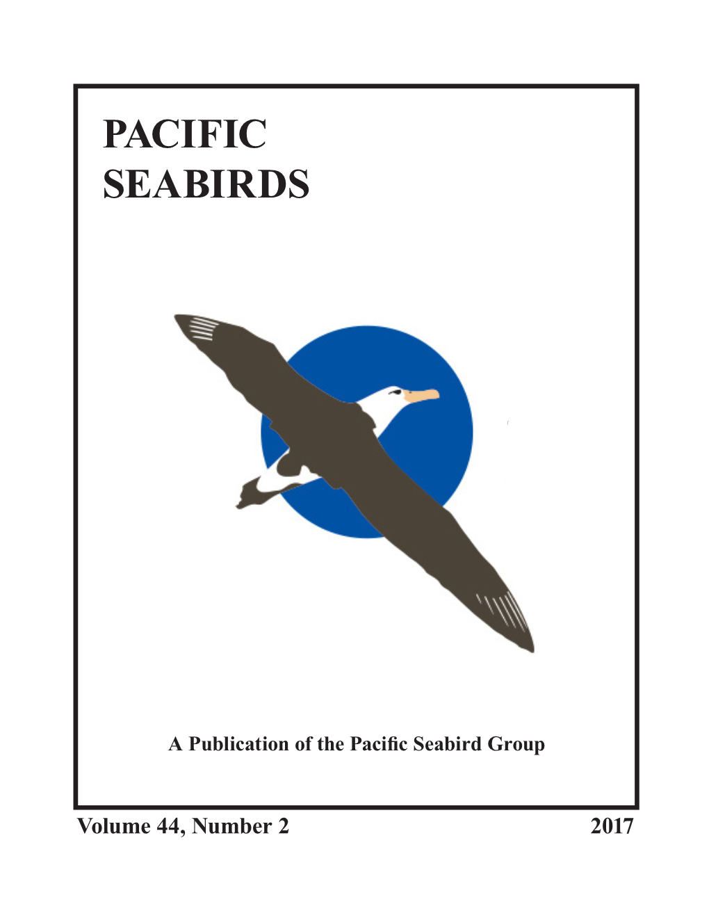 Volume 44, Number 2 2017 PACIFIC SEABIRD GROUP Dedicated to the Study and Conservation of Pacific Seabirds and Their Environment