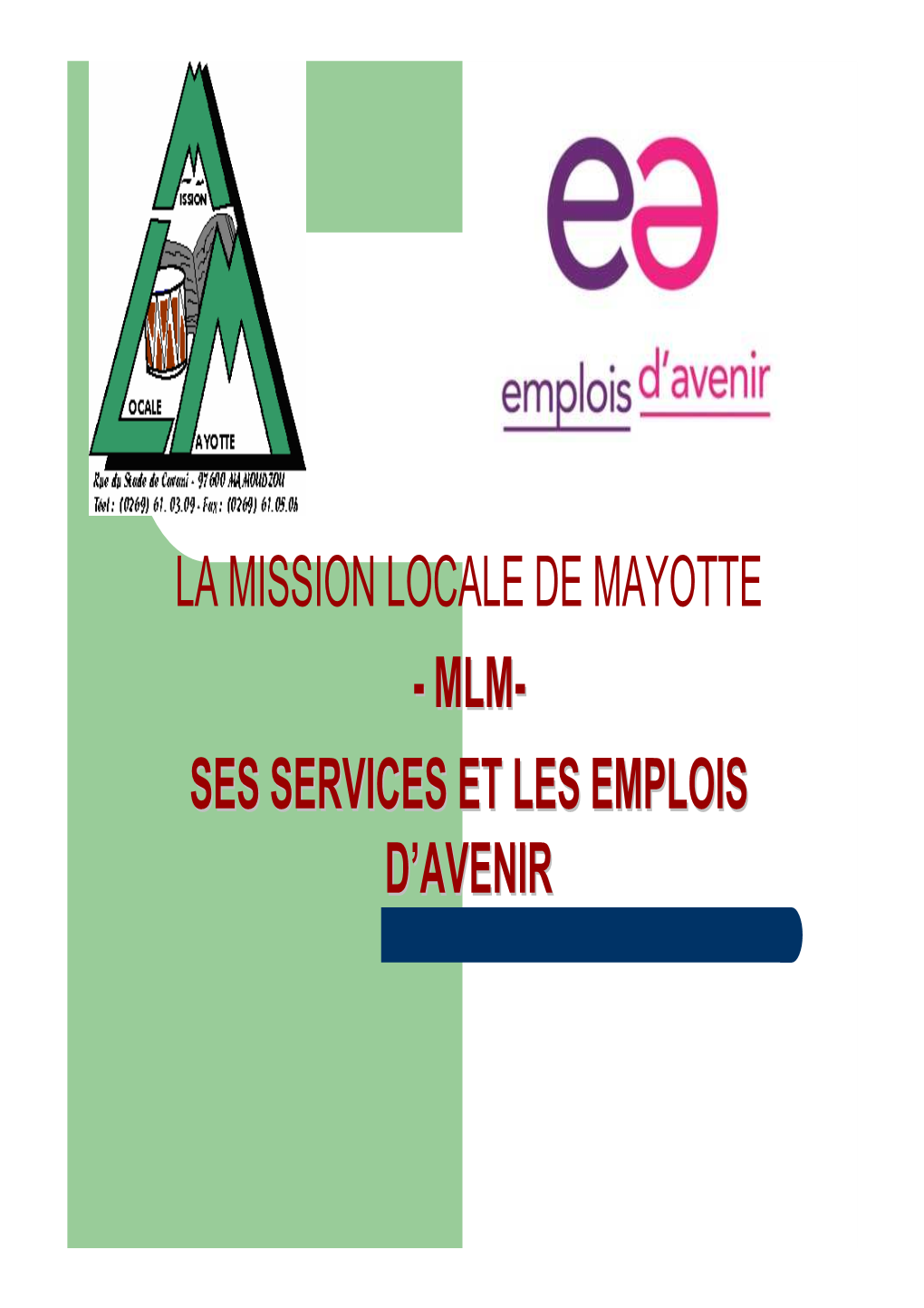 MISSION LOCALE DE MAYOTTE -- MLMMLM-- SESSES SERVICESSERVICES ETET LESLES EMPLOISEMPLOIS DD’’AVENIRAVENIR La Mission Locale De Mayotte