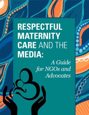 RESPECTFUL MATERNITY CARE and the MEDIA: a Guide for Ngos and Advocates