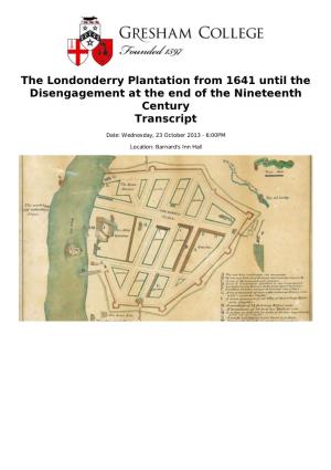 The Londonderry Plantation from 1641 Until the Disengagement at the End of the Nineteenth Century Transcript