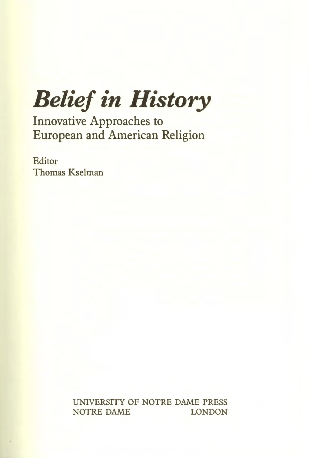 Belief in History Innovative Approaches to European and American Religion