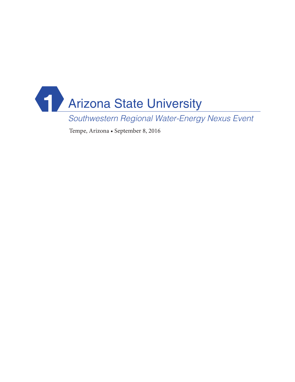 Arizona State University 1 Southwestern Regional Water-Energy Nexus Event Tempe, Arizona • September 8, 2016 Southwestern Regional Water-Energy Nexus Event