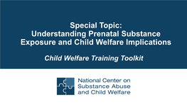 Special Topic: Understanding Prenatal Substance Exposure and Child Welfare Implications