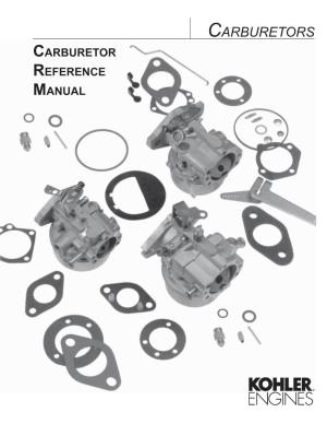 CARBURETORS CARBURETOR REFERENCE MANUAL This Reference Manual Contains Information on the Various Types of Carburetors Used on Kohler Engines