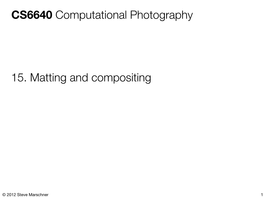 CS6640 Computational Photography 15. Matting and Compositing
