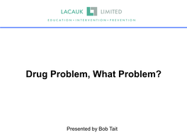 Drug Problem, What Problem?