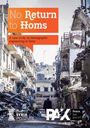A Case Study on Demographic Engineering in Syria No Return to Homs a Case Study on Demographic Engineering in Syria