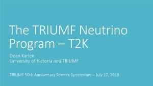 The TRIUMF Neutrino Program – T2K Dean Karlen University of Victoria and TRIUMF