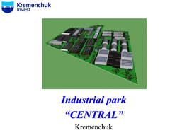 Industrial Park “CENTRAL” Kremenchuk Kremenchuk Is a Modern, Industrial, Cultural, Scientific and Sport City North-Industrial Part of the City of Kremenchuk